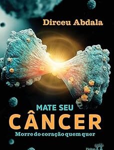 Mate Seu Câncer - Morre do Coração Quem Quer