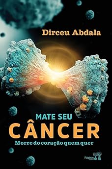 Mate Seu Câncer - Morre do Coração Quem Quer